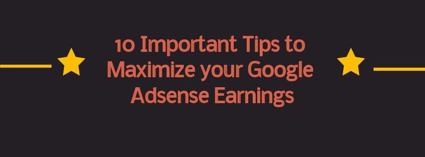 Google Adsense: 10 important tips to maximize your earnings