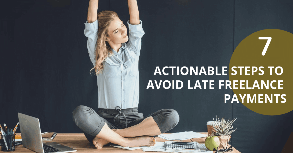Actionable steps to avoid Late Freelance Payments Once and For All