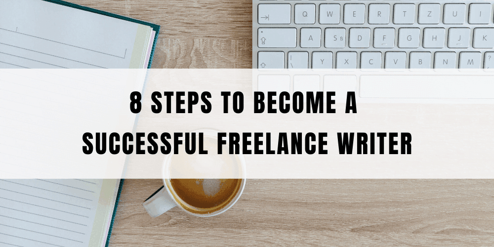 8 Steps to becoming a Successful Freelance Writer
