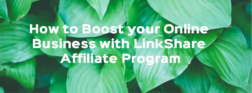 Boost your business with LinkShare Affiliate Program