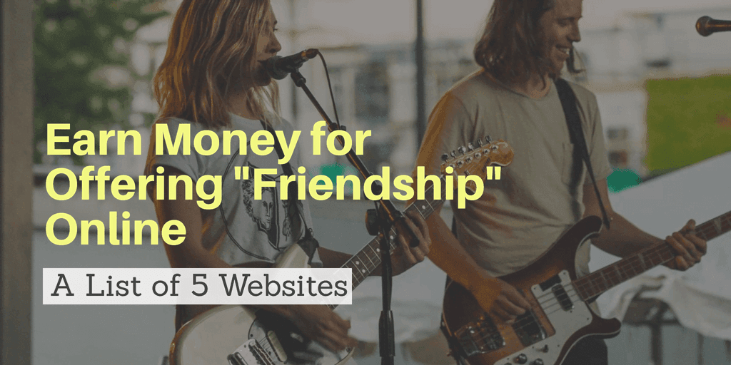 Earn Money for offering Friendship Online: List of 5 Websites