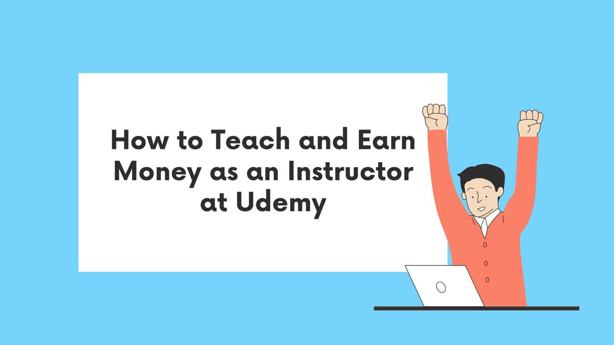 How to Teach and Earn Money as an Instructor at Udemy