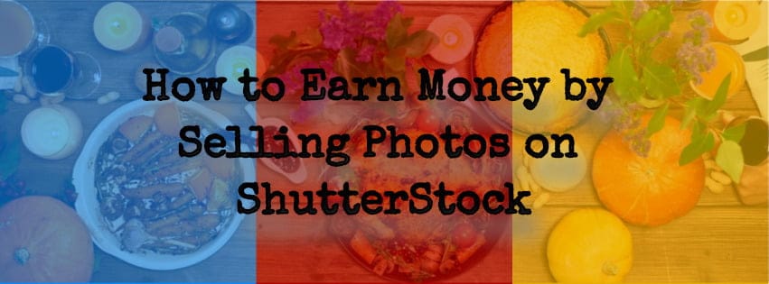 How to earn money online by selling photos on Shutterstock