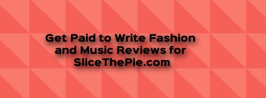 Get paid online to write Fashion and Music reviews for SliceThePie