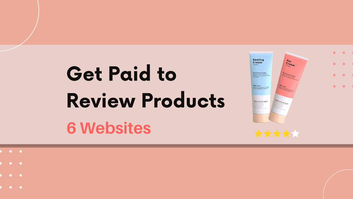 Get Paid to Test and Review Products: 6 Websites that Pay
