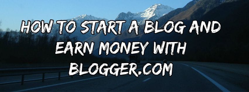 How to start a blog and earn money with Blogger