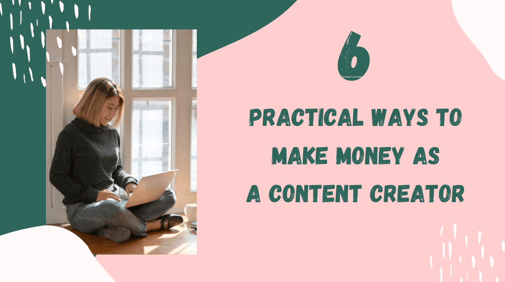 6 Practical Ways to Make Money as a Content Creator