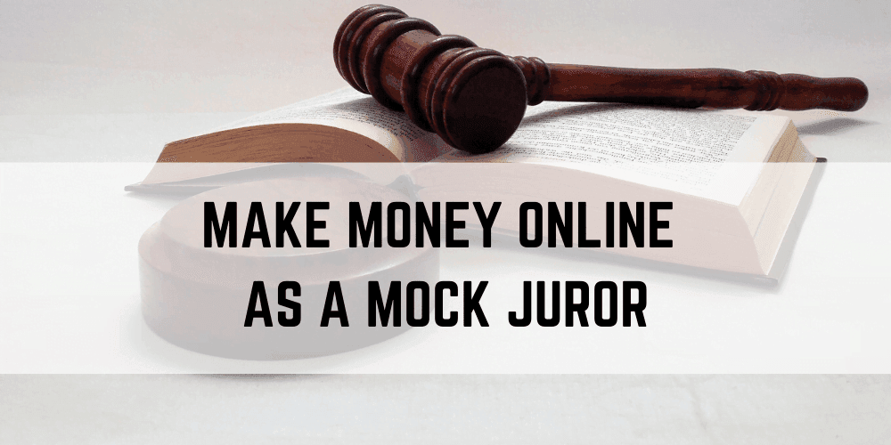 Make Money Online as a Mock Juror (8 Websites that Pay)