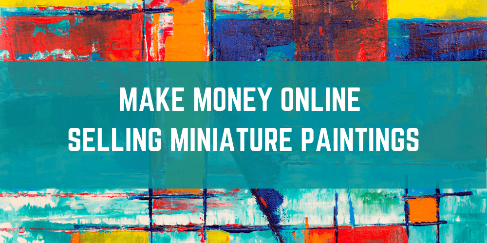 How to Make Money by Selling Miniature Paintings