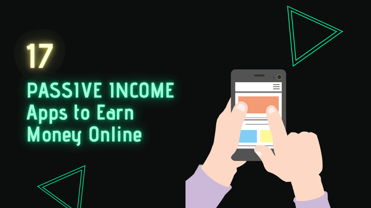 17 Reliable Passive Income Mobile Apps that Pay on Time