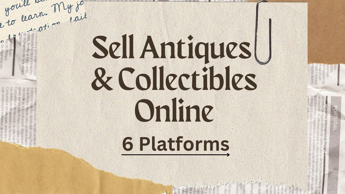 6 Platforms for Selling Antiques and Collectibles Online