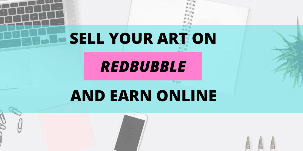 How to Sell Digital Art on RedBubble and Earn Money