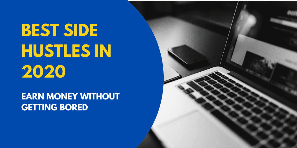 Best Side Hustles of 2019 to Earn Money without getting Bored