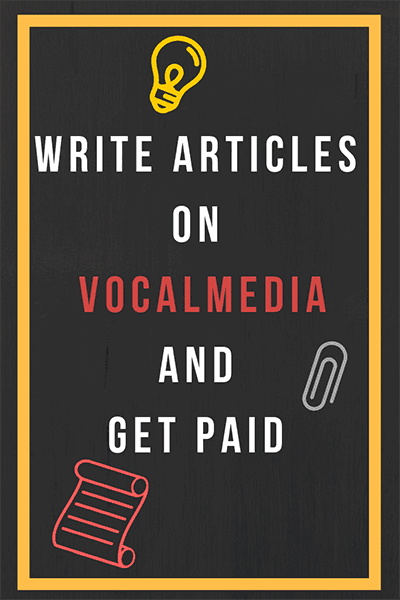 Vocal Media allows you to Write Articles and Get Paid