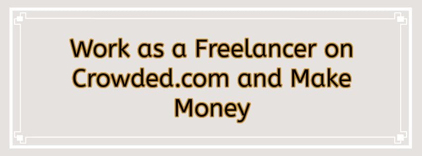 Work as a Freelancer on Crowded.com and Make Money